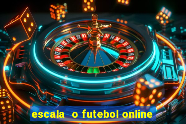 escala  o futebol online